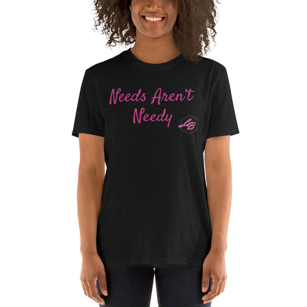 Needs Aren't Needy Short-Sleeve Unisex T-Shirt