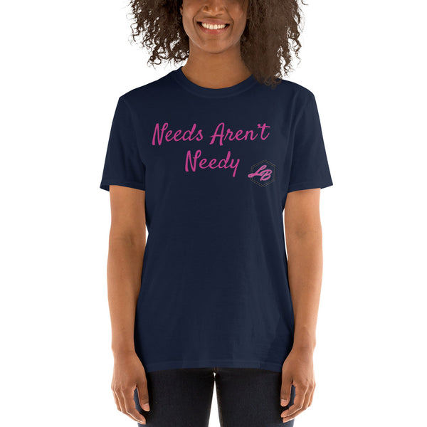 Needs Aren't Needy Short-Sleeve Unisex T-Shirt