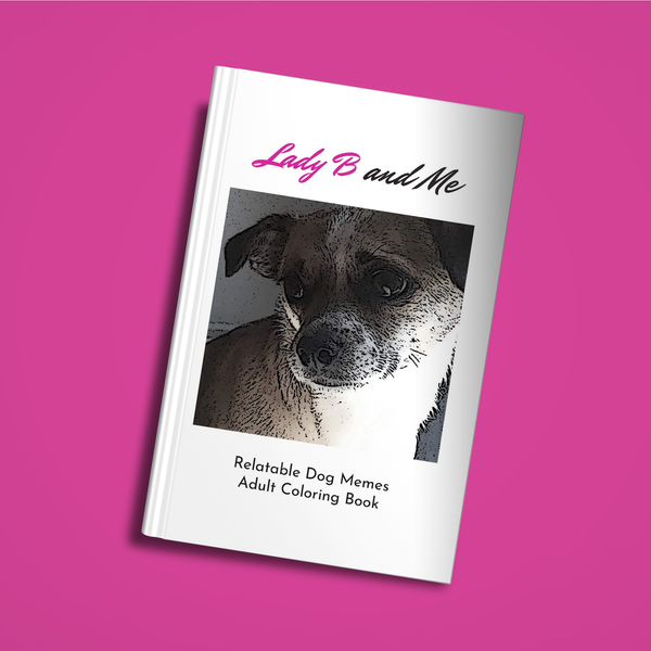 Lady B and Me: Relatable Dog Memes Adult Coloring Book