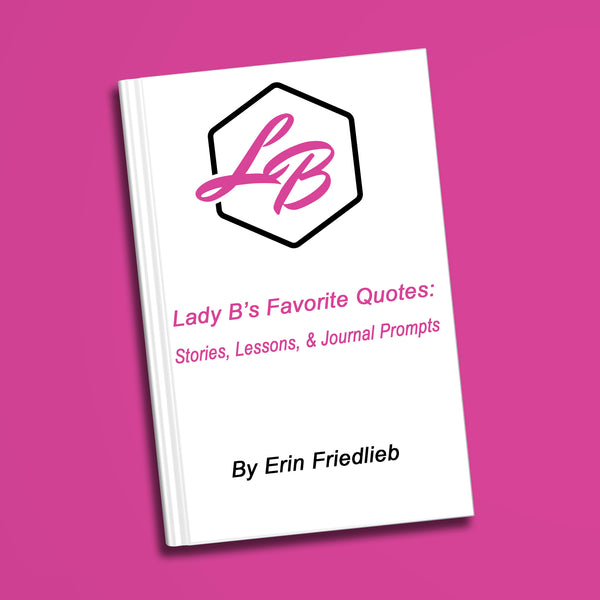 Lady B’s Favorite Quotes: Stories, Lessons, and Journal Prompts