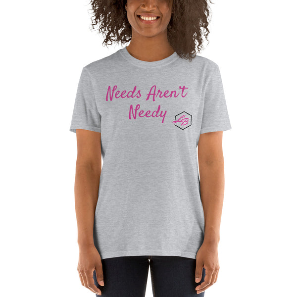 Needs Aren't Needy Short-Sleeve Unisex T-Shirt