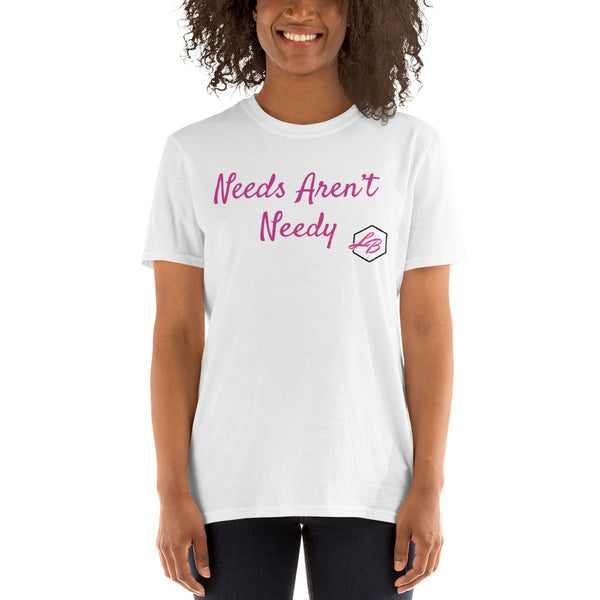 Needs Aren't Needy Short-Sleeve Unisex T-Shirt